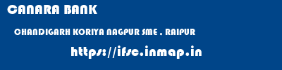 CANARA BANK  CHANDIGARH KORIYA NAGPUR SME , RAIPUR  ifsc code
